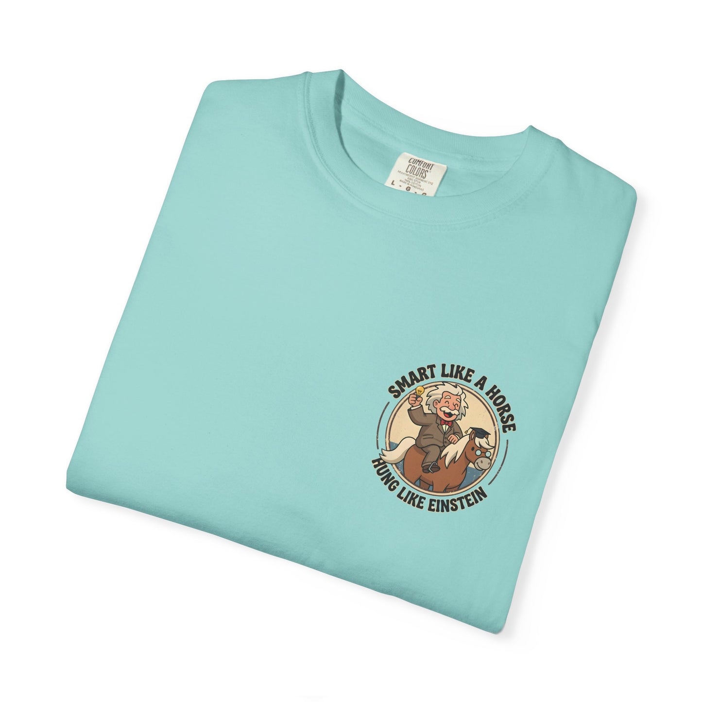 "Smart Like a Horse, Hung Like Einstein" Funny Graphic Tee - Designed by Jack